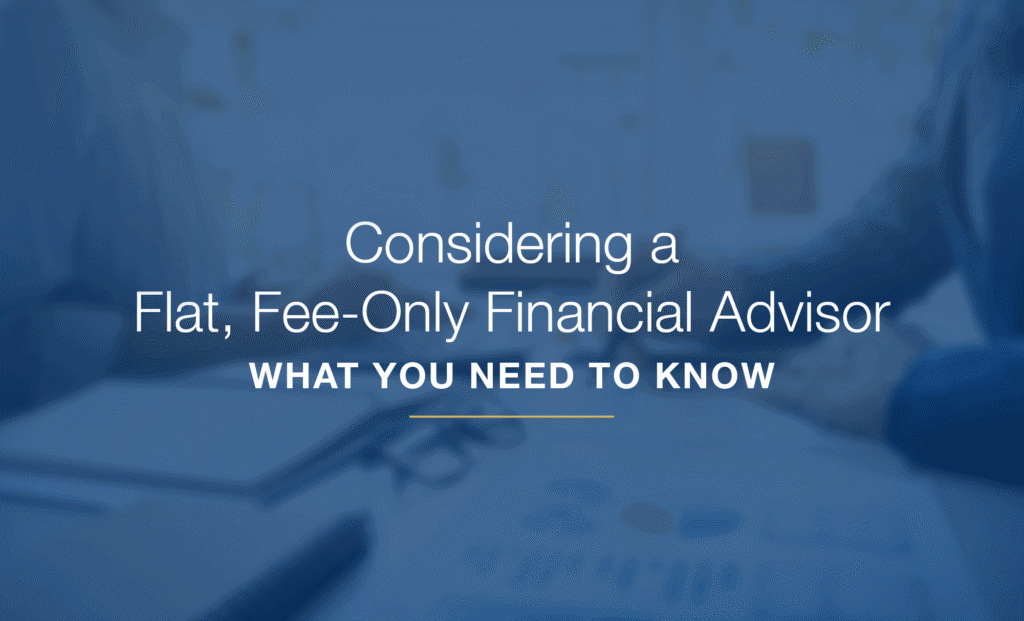 considering-a-flat-fee-only-financial-advisor-what-you-need-to-know